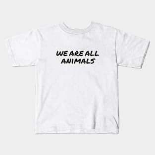 We are all Animals Kids T-Shirt